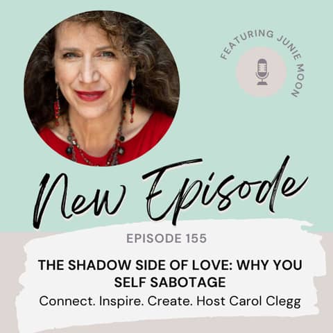 155 The Shadow Side of Love: Why you Self Sabotage with Junie Moon
