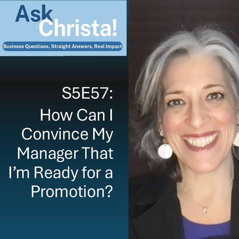Ask Christa! How Can I Convince My Manager I'm Ready for a Promotion? (S5E57)