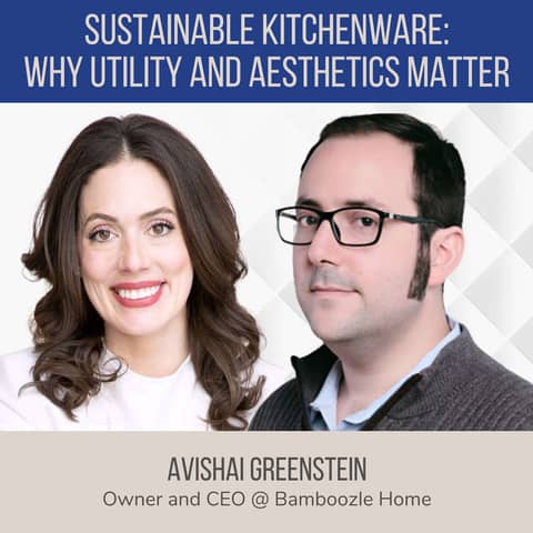 Sustainable Kitchenware: Why Utility and Aesthetics Matter ft. Avishai Greenstein (Bamboozle Home)