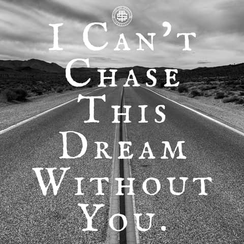 I Can’t Chase This Dream Without You