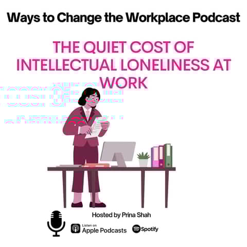 165. The Quiet Cost of Intellectual Loneliness at Work with Prina Shah