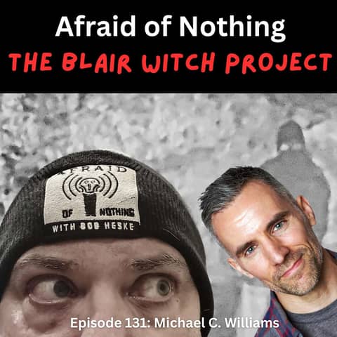 Afraid of The Blair Witch Project with Michael C. Williams