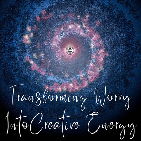 Transforming Worry into Creative Energy  203