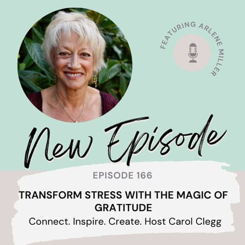 166 Transform Stress with the Magic of Gratitude with Arlene Miller
