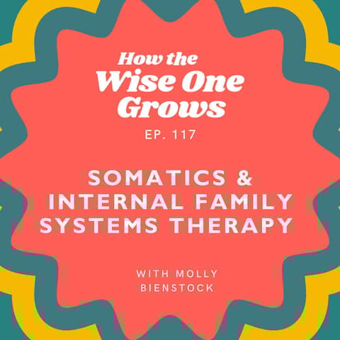 Your Body Is Talking—Here’s How to Listen: Somatic Therapy + Internal Family Systems with Molly Bienstock (117)