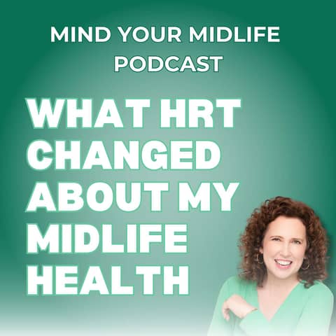 63. What HRT Changed About My Midlife Health, Mindset, and Hormones