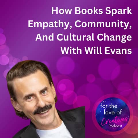 #055: How Books Spark Empathy, Community, And Cultural Change With Will Evans