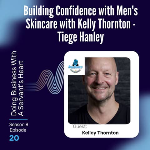 Building Confidence with Men's Skincare with Kelly Thornton -Tiege Hanley