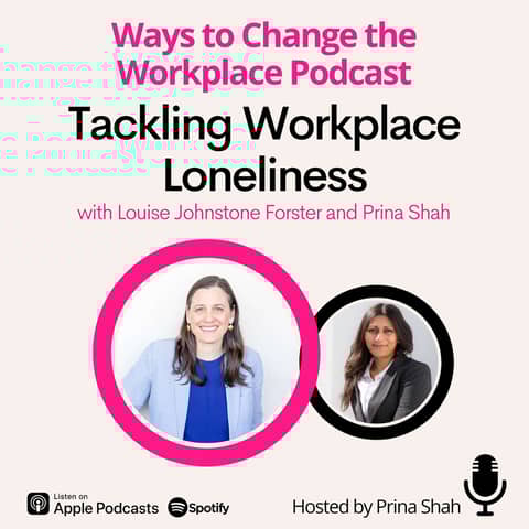 120. Tackling Workplace Loneliness with Louise Johnstone Forster and Prina Shah