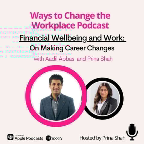 124. Financial Wellbeing and Work: On Making Career Changes with Aadil Abbas and Prina Shah