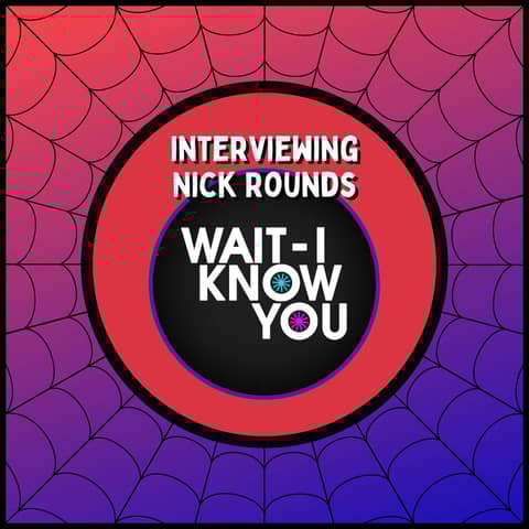 Interviewing Nick Rounds, Video Game Developer & Host of the Wait, I Know You Podcast