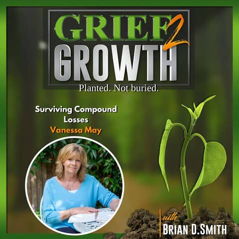 When Grief Takes Everything: Vanessa May on Surviving Compounded Loss | EP 474