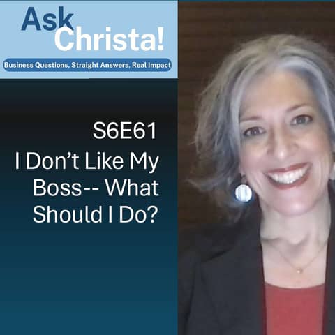 I Don't Like My Boss, What Should I Do? (Ask Christa! S6E61)