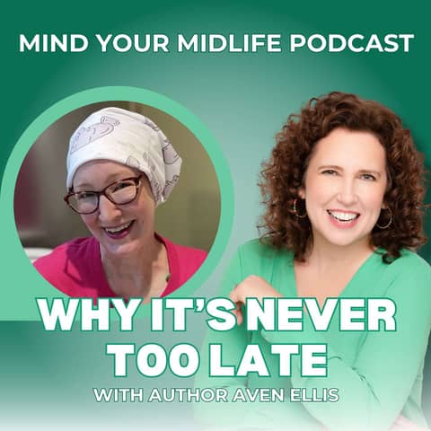 Why It's Never Too Late: A Midlife Success Story with Author Aven Ellis (Ep. 4)