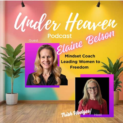 Under Heaven Podcast: Elaine Belson - Be Kind to Yourself