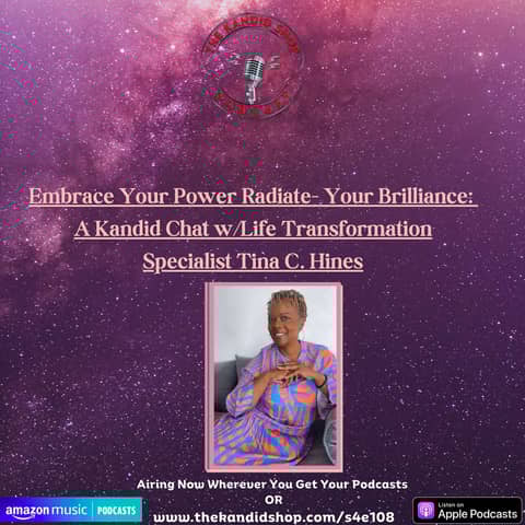 Embrace Your Power Radiate Your Brilliance: A Kandid Chat w/Life Transformation Specialist Tina Hines