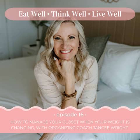 How to Manage Your Closet When your Weight is Changing, with Organizing Coach Jancee Wright [Ep. 16]