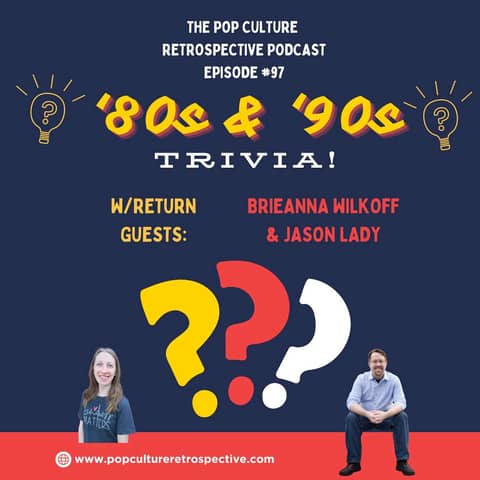 #97 - '80s & '90s Pop Culture Trivia w/Brieanna Wilkoff and Jason Lady!