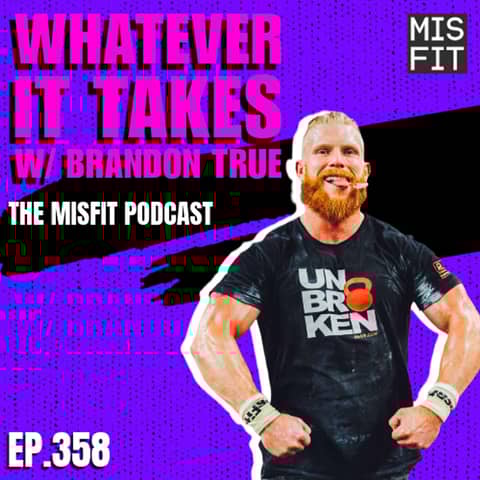 Whatever it Takes w/ Semifinals Athlete Brandon True - E.358