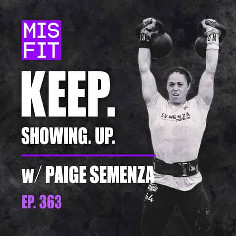 Keep. Showing. Up. w/ Paige Semenza - E.363