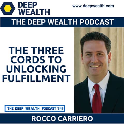 Thought Leader, Author, And Wealth Advisor Rocco Carriero Reveals The Three Cords To Unlocking Fulfillment (#343)