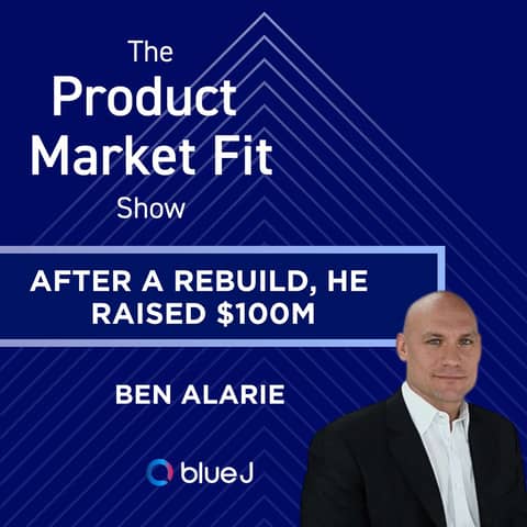 He "kind of" had PMF for 8 years—until, after a rebuild, he raised $100M | Ben Alarie, Founder of Blue J