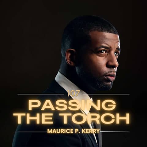 Ep. 107: Maurice P. Kerry on Invisible Impact, Fatherhood, Marines, Life, Survival, and Purpose