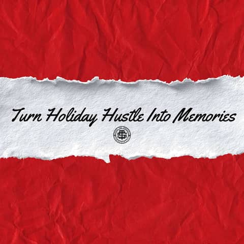 Turn Holiday Hustle Into Memories