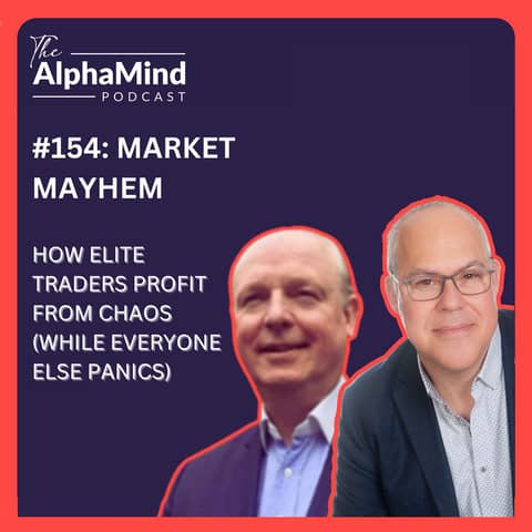 #154: Market Mayhem: How Elite Traders Profit from Chaos (While Everyone Else Panics)