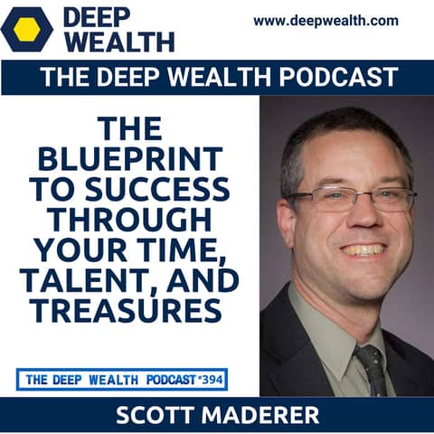 Entrepreneur And Coach Scott Maderer Shares The Blueprint To Success Through Your Time, Talent, And Treasures (#394)