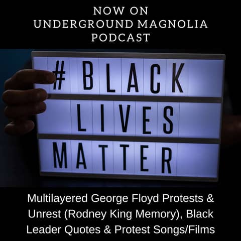 Multilayered George Floyd Protests & Unrest (Rodney King Memory), Black Leader Quotes & Protest Songs/Films