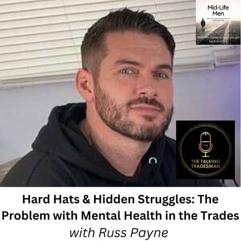Hard Hats & Hidden Struggles: The Problem with Mental Health in the Trades, with Russ Payne