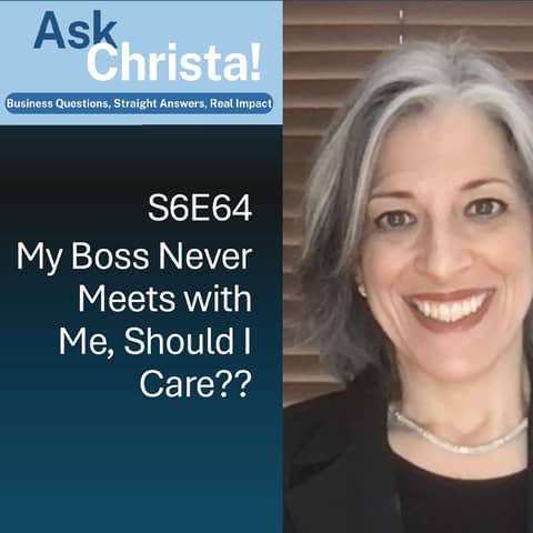 My Boss Never Meets with Me-- Should I Care? (Ask Christa S6E64)