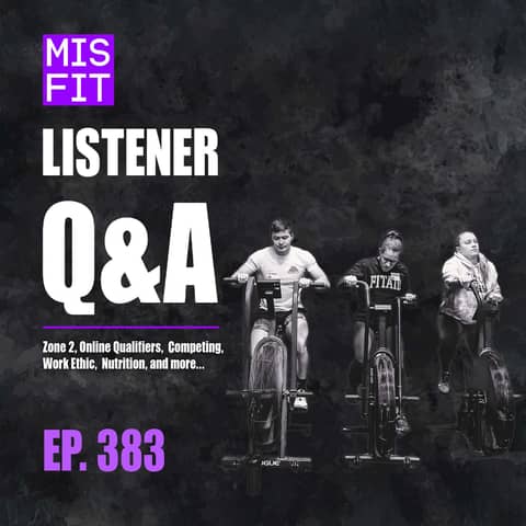 Listener Q&A: Zone 2, Online Qualifiers,  Competing, Work Ethic,  Nutrition, and more... E.383