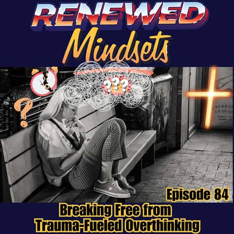 Breaking Free from Trauma-Fueled Overthinking