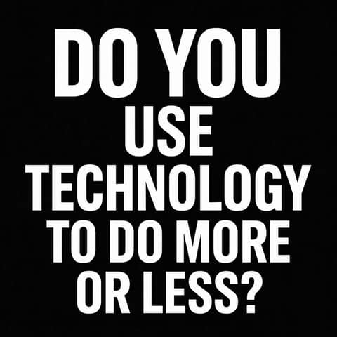 Repisode 952: Do You Use Technology To Do More or Less?