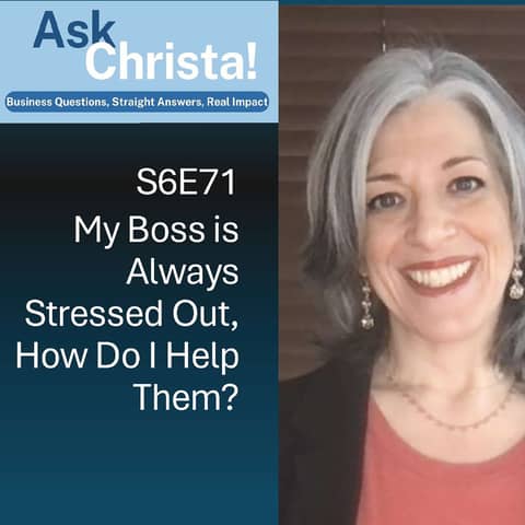 My Boss is Always Stressed Out, How Can I Help Them? (Ask Christa! S6E71)