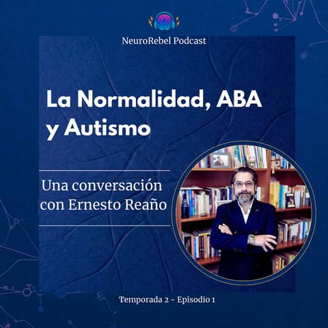 La Normalidad, ABA y Autismo: Una Conversación con Ernesto Reaño