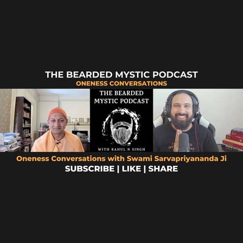 The Bearded Mystic's Oneness Conversations with Swami Sarvapriyananda Ji