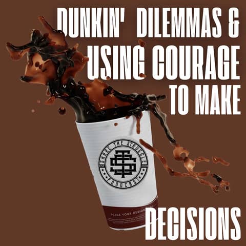 Dunkin' Dilemmas & Using Courage To Make Decisions 235