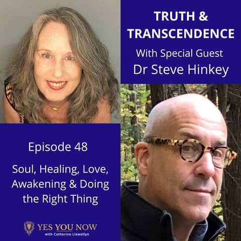 Ep 48: Steve Hinkey - Soul, Healing, Love, Awakening & Doing the Right Thing