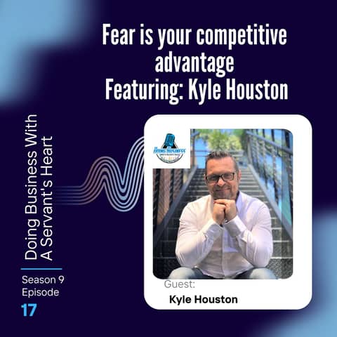 Fear is your competitive advantage Featuring: Kyle Houston