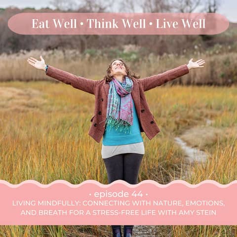 Living Mindfully: Connecting with Nature, Emotions, and Breath for a Stress-Free Life with Amy Stein [Ep. 44]