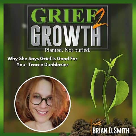 Why She Says Grief Is Good For You- with Tracee Dunblazier