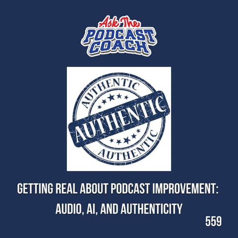 Getting Real About Podcast Improvement: Audio, AI, and Authenticity