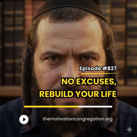 NO EXCUSES, REBUILD YOUR LIFE - YOM KIPPUR PREP