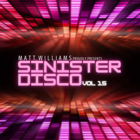 Matt Williams Presents Sinister Disco 15 - A Mixed Journey Into The Latest Synth Dance Music