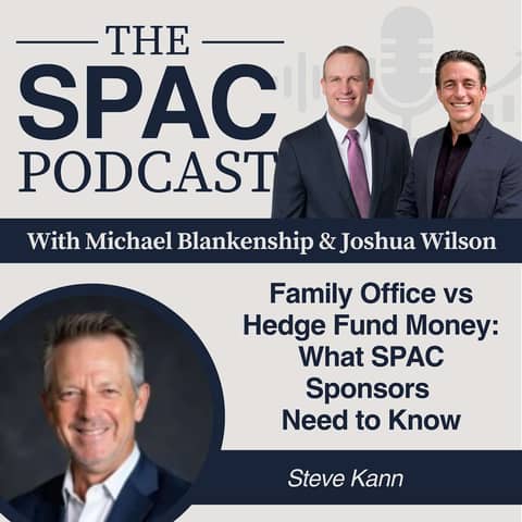Family Office vs Hedge Fund Money: What SPAC Sponsors Need to Know — Steve Kann