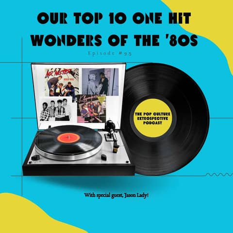 #95 - Our Top 10 One Hit Wonders of the 1980s with Jason Lady!