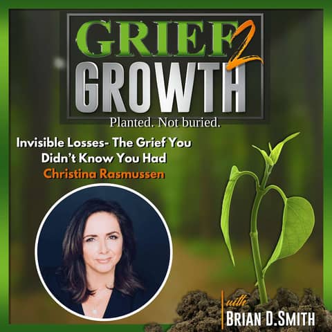 Invisible Loss- The Grief You Didn't Know You Had- Christina Rasmussen EP 382